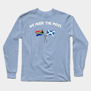 South Africa we made the move to Scotland Long Sleeve T-Shirt